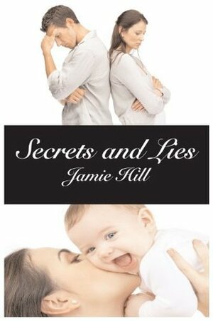 Secrets and Lies by Jamie Hill