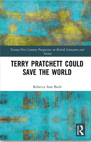 Terry Pratchett could save the world  by Rebecca Ann Bach