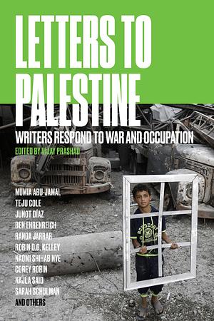 Letters to Palestine: Writers Respond to War and Occupation by Vijay Prashad