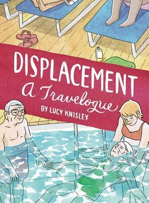 Displacement: A Travelogue by Lucy Knisley