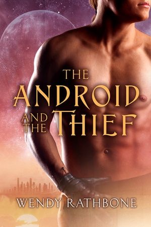 The Android and the Thief by Wendy Rathbone