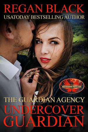 Undercover Guardian: Brotherhood Protectors World by Regan Black, Regan Black