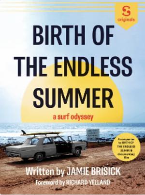 Birth of the Endless Summer by Jamie Brisick