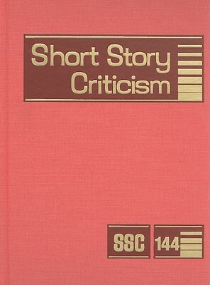 Short Story Criticism, Volume 144: Criticism of the Works of Short Fiction Writers by 