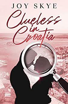 Clueless in Croatia by Joy Skye