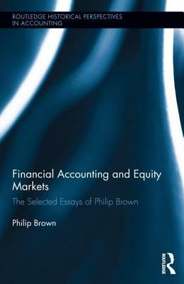 Financial Accounting and Equity Markets: Selected Essays of Philip Brown by Philip Brown