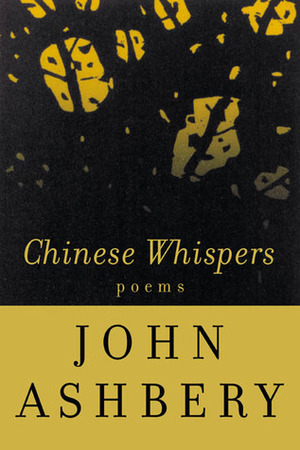 Chinese Whispers by John Ashbery