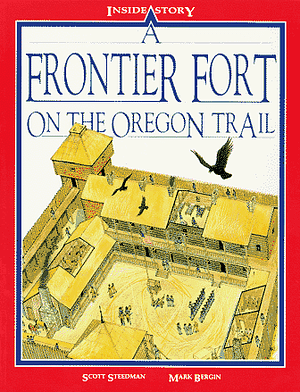 A Frontier Fort on the Oregon Trail by Scott Steedman