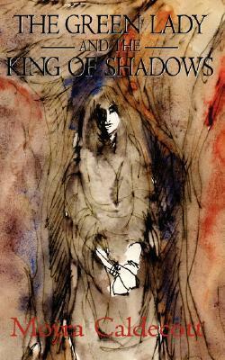 The Green Lady and the King of Shadows by Moyra Caldecott