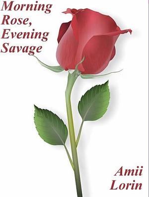 Morning Rose, Evening Savage by Amii Lorin, Joan Hohl