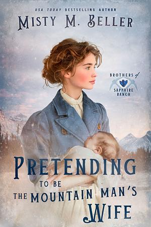 Pretending to Be the Mountain Man's Wife by Misty M. Beller