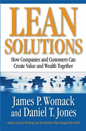 Lean Solutions: How Companies And Customers Can Create Value And Wealth Together by James P. Womack, Daniel T. Jones