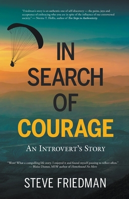 In Search of Courage: An Introvert's Story by Steve Friedman