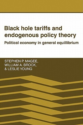 Black Hole Tariffs and Endogenous Policy Theory by Young Leslie, Magee Stephen P., William A. Brock