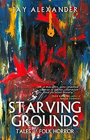 Starving Grounds: Tales of Folk Horror  by Jay Alexander