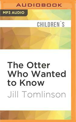 The Otter Who Wanted to Know by Jill Tomlinson