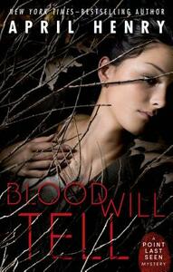 Blood Will Tell: A Point Last Seen Mystery by April Henry