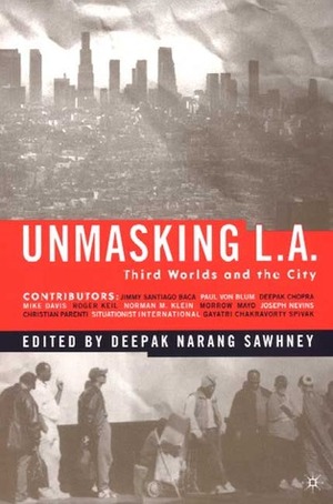 Unmasking L.A.: Third Worlds & the City by Deepak Narang Sawhney