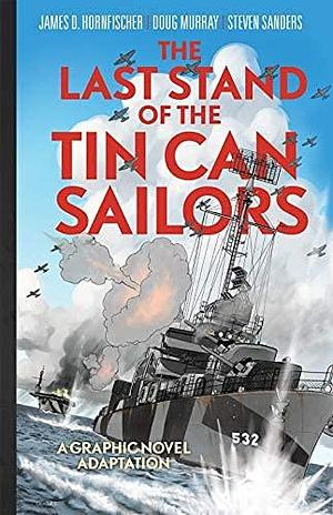 The Last Stand of the Tin Can Sailors: The Extraordinary World War II Story of the U.S. Navy's Finest Hour by Steven Sanders, Doug Murray, Doug Murray