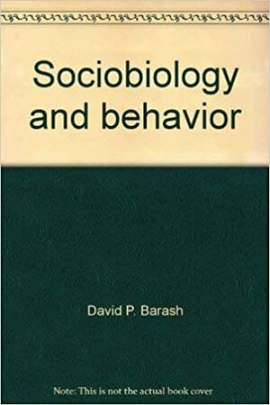 Sociobiology and Behavior by Edward O. Wilson, David Philip Barash