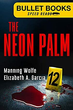 The Neon Palm (Bullet Books Speed Reads Book 12) by Manning Wolfe, Elizabeth A. Garcia