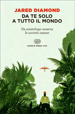 Da te solo a tutto il mondo: Un ornitologo osserva le società umane by Carla Palmieri, Jared Diamond, Anna Rusconi