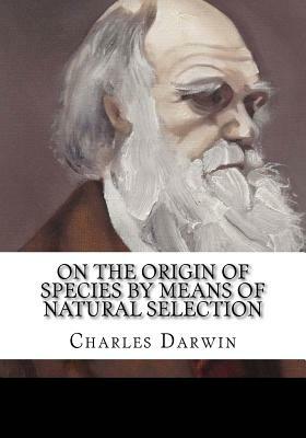 On the Origin of Species By Means of Natural Selection by Charles Darwin