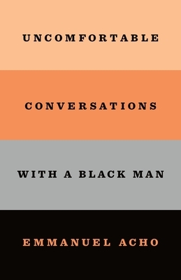 Uncomfortable Conversations with a Black Man by Emmanuel Acho