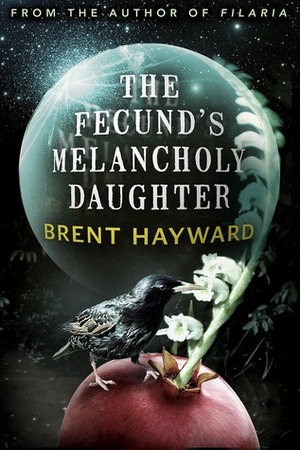 The Fecund's Melancholy Daughter by Brent Hayward