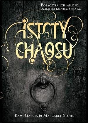 Istoty Chaosu by Margareth Stohl, Kami Garcia