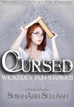 Cursed: Wickedly Fun Stories by Susan Abel Sullivan, Susan Abel Sullivan