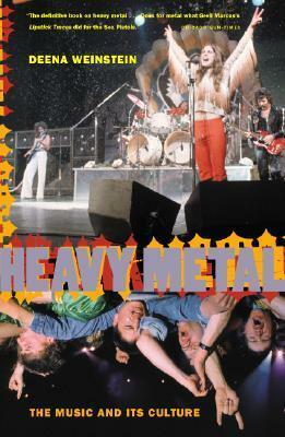 Heavy Metal: The Music and Its Culture by Deena Weinstein