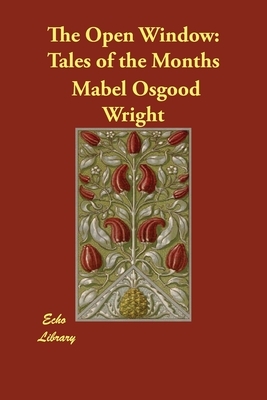 The Open Window: Tales of the Months by Mabel Osgood Wright