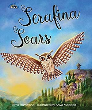 Serafina Soars by Alma Hammond, Anya Macleod