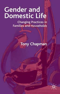 Gender and Domestic Life: Changing Practices in Families and Households by Tony Chapman