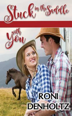 Stuck in the Saddle with You by Roni Denholtz