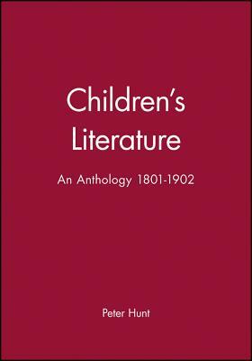 Children's Literature: An Anthology 1801 - 1902 by Peter Hunt