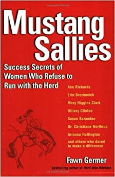 Mustang Sallies: Success Secrets of Women Who Refuse to Run With the Herd by Fawn Germer