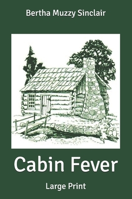 Cabin Fever: Large Print by Bertha Muzzy Sinclair