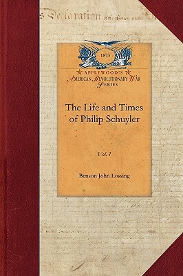 Life and Times of Philip Schuyler, Vol 2: Vol. 2 by Benson John Lossing