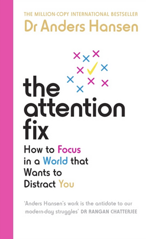 The Attention Fix: How to Focus in a World That Wants to Distract You by Anders Hansen