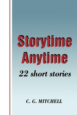 Storytime Anytime: 22 Short Stories by C. G. Mitchell