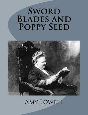 Sword Blades and Poppy Seed by Amy Lowell