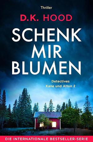 Schenk mir Blumen by D.K. Hood