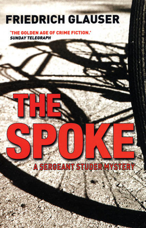 The Spoke: A Sergeant Studer Mystery by Mike Mitchell, Friedrich Glauser