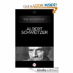 The Wisdom of Albert Schweitzer by Albert Schweitzer