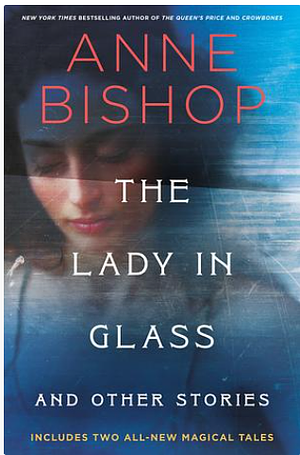 The Lady in Glass and Other Stories by Anne Bishop