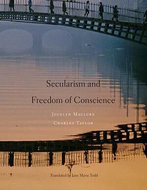 Secularism and Freedom of Conscience by Jocelyn Maclure, Jane Marie Todd, Charles Taylor
