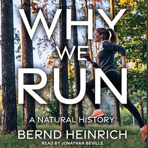 Why We Run: A Natural History by Bernd Heinrich
