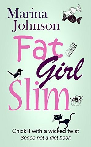 Fat Girl Slim: Chicklit with a wicked twist, sooo not a diet book. by Marina Johnson